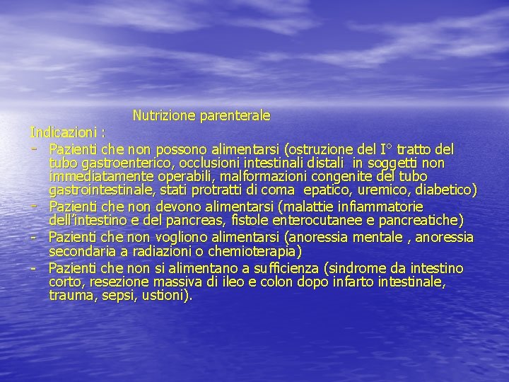 Nutrizione parenterale Indicazioni : - Pazienti che non possono alimentarsi (ostruzione del I° tratto