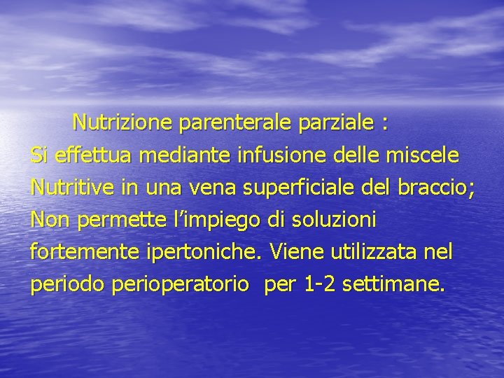 Nutrizione parenterale parziale : Si effettua mediante infusione delle miscele Nutritive in una vena