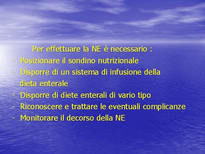 - Per effettuare la NE è necessario : Posizionare il sondino nutrizionale Disporre di