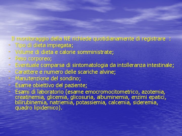 Il monitoraggio della NE richiede quotidianamente di registrare : - Tipo di dieta impiegata;