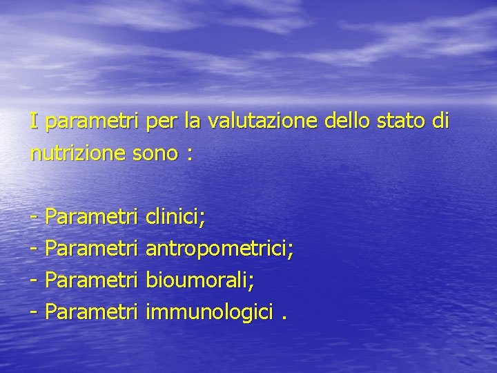 I parametri per la valutazione dello stato di nutrizione sono : - Parametri clinici;