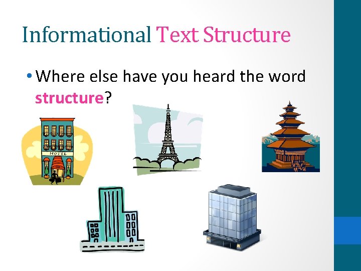 Informational Text Structure • Where else have you heard the word structure? 