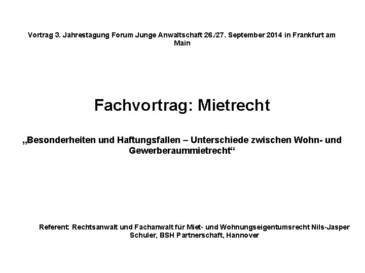 Vortrag 3. Jahrestagung Forum Junge Anwaltschaft 26. /27. September 2014 in Frankfurt am Main Vortrag 3. Jahrestagung Forum Junge Anwaltschaft 26. /27. September 2014 in Frankfurt am Main