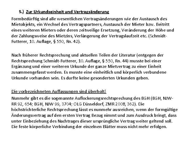 5. ) Zur Urkundseinheit und Vertragsänderung Formbedürftig sind alle wesentlichen Vertragsänderungen wie der Austausch 5. ) Zur Urkundseinheit und Vertragsänderung Formbedürftig sind alle wesentlichen Vertragsänderungen wie der Austausch