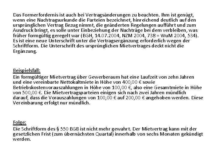 Das Formerfordernis ist auch bei Vertragsänderungen zu beachten. Ihm ist genügt, wenn eine Nachtragsurkunde Das Formerfordernis ist auch bei Vertragsänderungen zu beachten. Ihm ist genügt, wenn eine Nachtragsurkunde