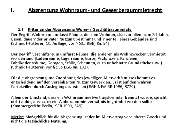 I. Abgrenzung Wohnraum- und Gewerberaummietrecht 1. ) Kriterien der Abgrenzung Wohn- / Geschäftsraummiete Der I. Abgrenzung Wohnraum- und Gewerberaummietrecht 1. ) Kriterien der Abgrenzung Wohn- / Geschäftsraummiete Der