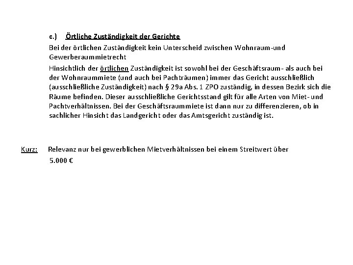 c. ) Örtliche Zuständigkeit der Gerichte Bei der örtlichen Zuständigkeit kein Unterscheid zwischen Wohnraum-und c. ) Örtliche Zuständigkeit der Gerichte Bei der örtlichen Zuständigkeit kein Unterscheid zwischen Wohnraum-und