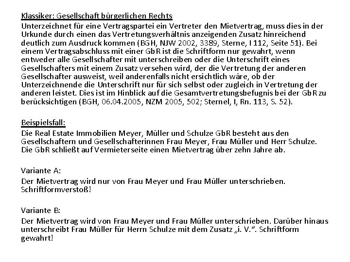 Klassiker: Gesellschaft bürgerlichen Rechts Unterzeichnet für eine Vertragspartei ein Vertreter den Mietvertrag, muss dies Klassiker: Gesellschaft bürgerlichen Rechts Unterzeichnet für eine Vertragspartei ein Vertreter den Mietvertrag, muss dies