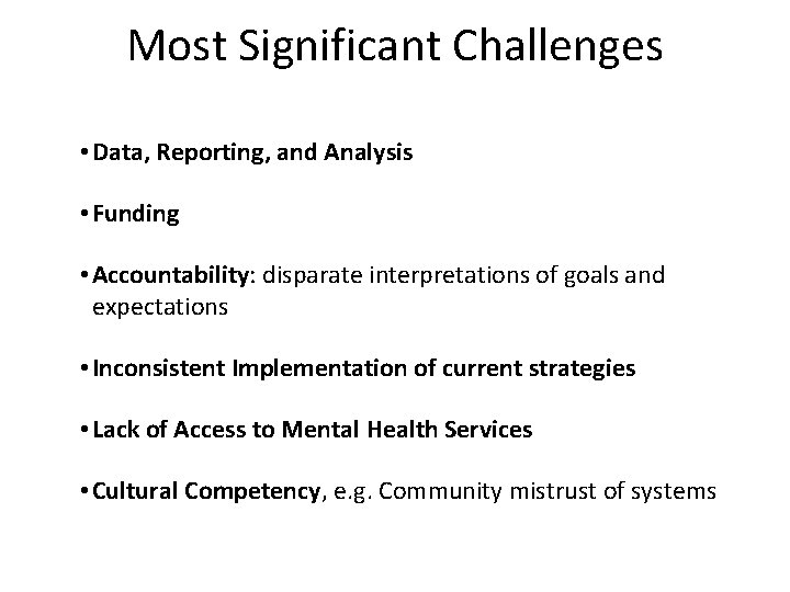 Most Significant Challenges • Data, Reporting, and Analysis • Funding • Accountability: disparate interpretations