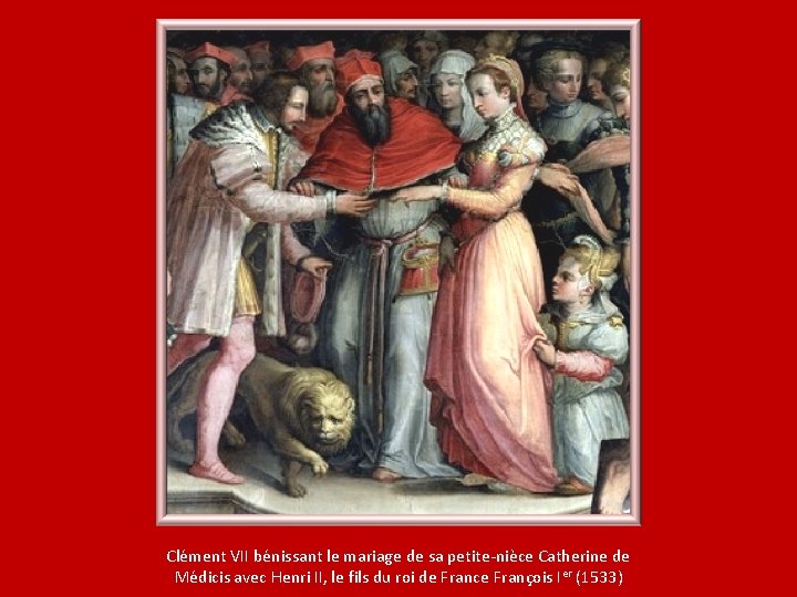 Clément VII bénissant le mariage de sa petite-nièce Catherine de Médicis avec Henri II,