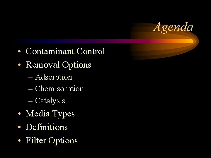 Agenda • Contaminant Control • Removal Options – Adsorption – Chemisorption – Catalysis •