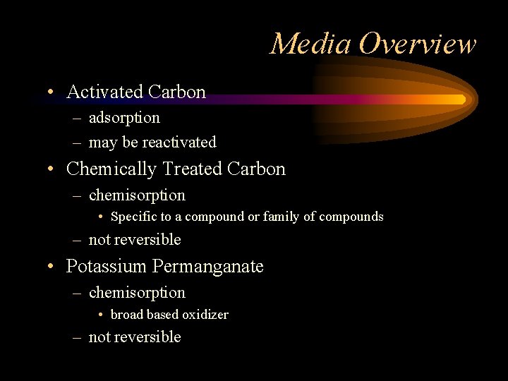 Media Overview • Activated Carbon – adsorption – may be reactivated • Chemically Treated