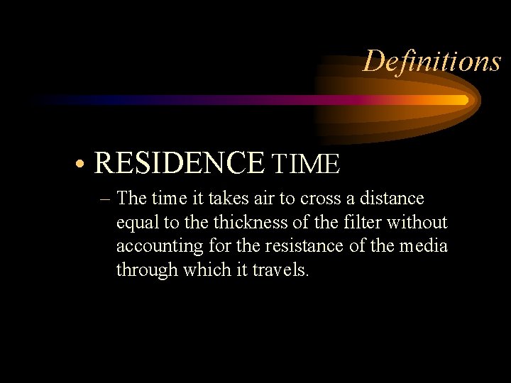 Definitions • RESIDENCE TIME – The time it takes air to cross a distance