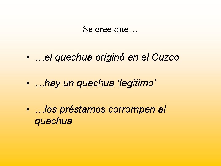 Se cree que… • …el quechua originó en el Cuzco • …hay un quechua