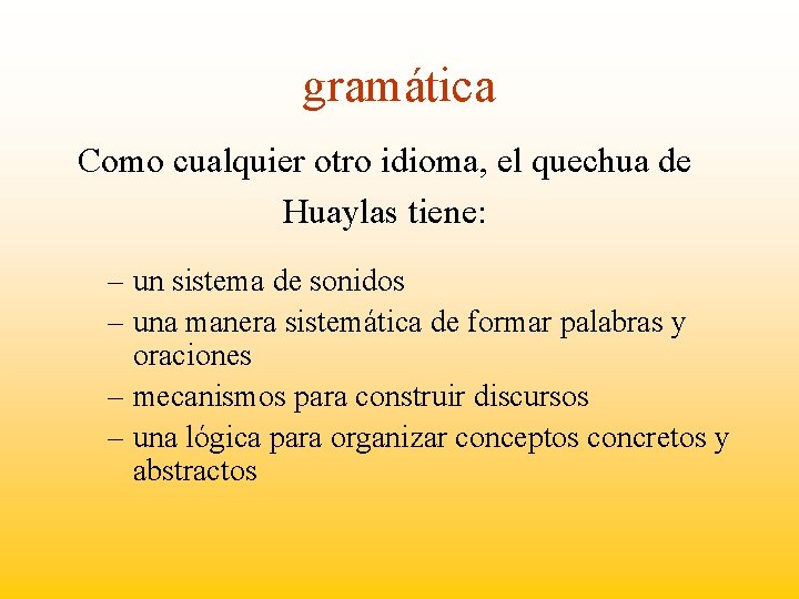 gramática Como cualquier otro idioma, el quechua de Huaylas tiene: – un sistema de