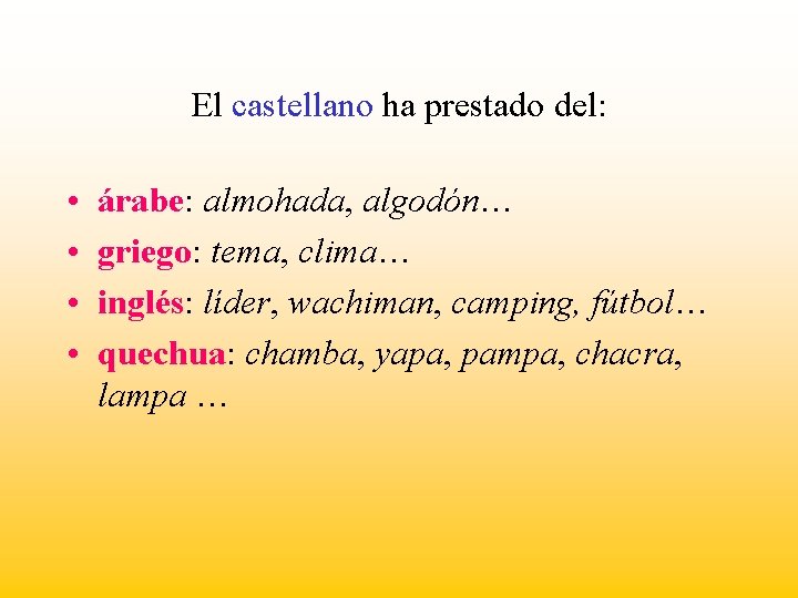 El castellano ha prestado del: • • árabe: almohada, algodón… griego: tema, clima… inglés: