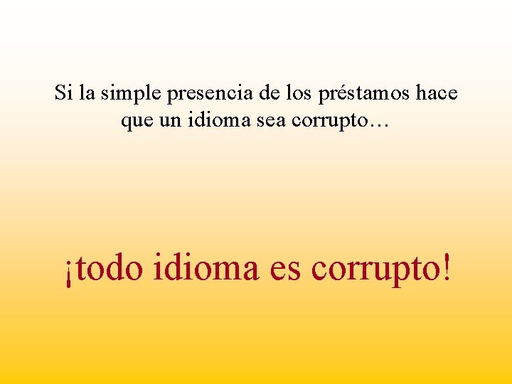 Si la simple presencia de los préstamos hace que un idioma sea corrupto… ¡todo