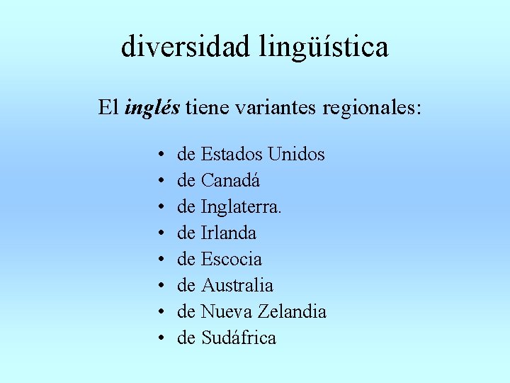 diversidad lingüística El inglés tiene variantes regionales: • • de Estados Unidos de Canadá