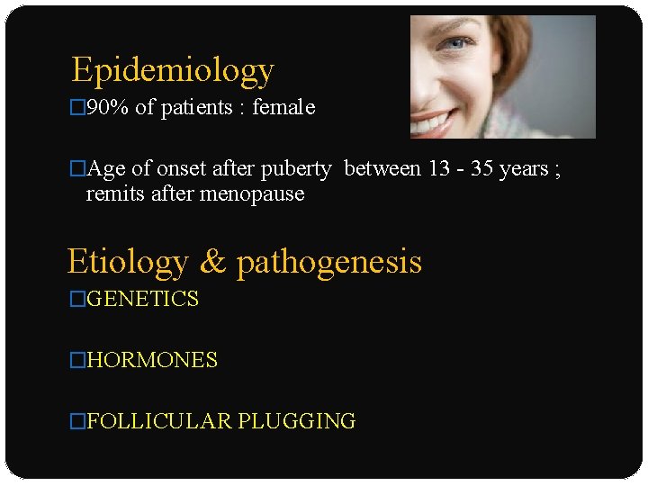 Epidemiology � 90% of patients : female �Age of onset after puberty between 13