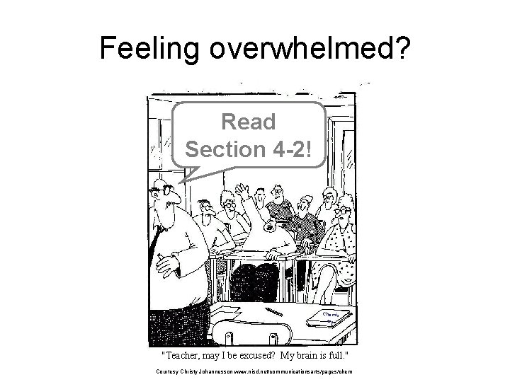 Feeling overwhelmed? Read Section 4 -2! Chemis try "Teacher, may I be excused? My