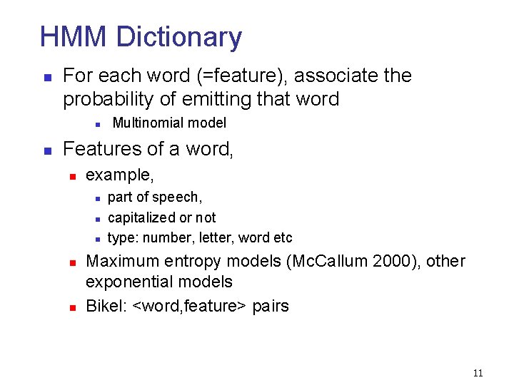 HMM Dictionary n For each word (=feature), associate the probability of emitting that word HMM Dictionary n For each word (=feature), associate the probability of emitting that word