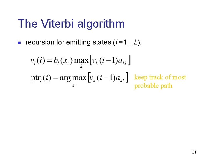 The Viterbi algorithm n recursion for emitting states (i =1…L): keep track of most The Viterbi algorithm n recursion for emitting states (i =1…L): keep track of most