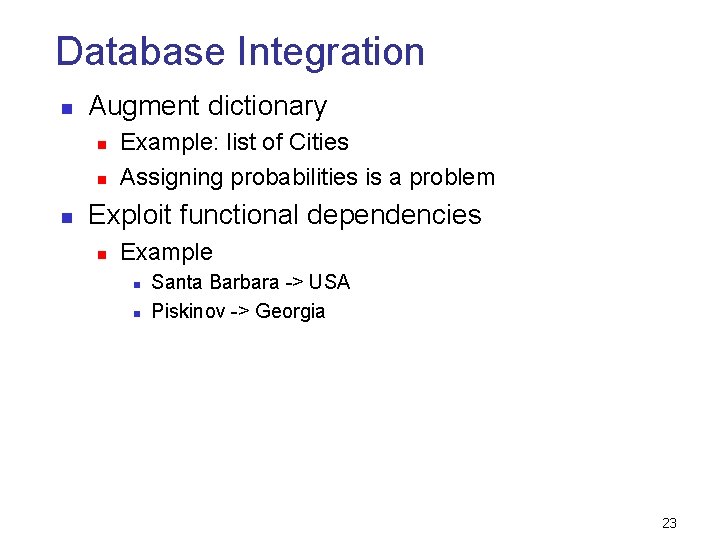 Database Integration n Augment dictionary n n n Example: list of Cities Assigning probabilities Database Integration n Augment dictionary n n n Example: list of Cities Assigning probabilities