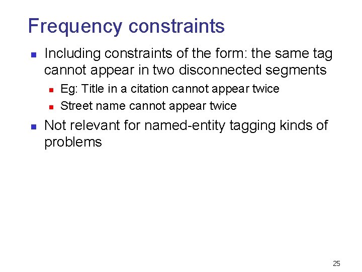 Frequency constraints n Including constraints of the form: the same tag cannot appear in Frequency constraints n Including constraints of the form: the same tag cannot appear in