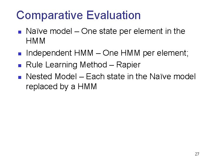 Comparative Evaluation n n Naïve model – One state per element in the HMM Comparative Evaluation n n Naïve model – One state per element in the HMM