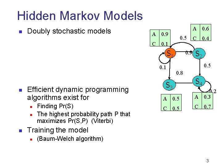 Hidden Markov Models n Doubly stochastic models A 0. 6 A 0. 9 C Hidden Markov Models n Doubly stochastic models A 0. 6 A 0. 9 C