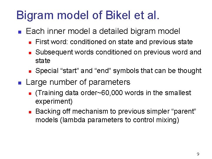 Bigram model of Bikel et al. n Each inner model a detailed bigram model Bigram model of Bikel et al. n Each inner model a detailed bigram model