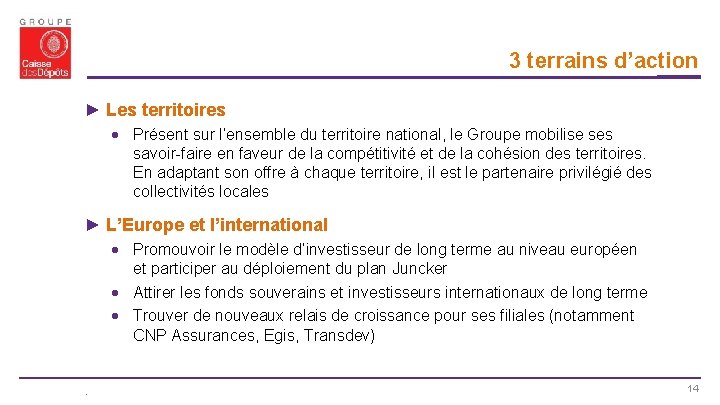 3 terrains d’action ► Les territoires Présent sur l’ensemble du territoire national, le Groupe