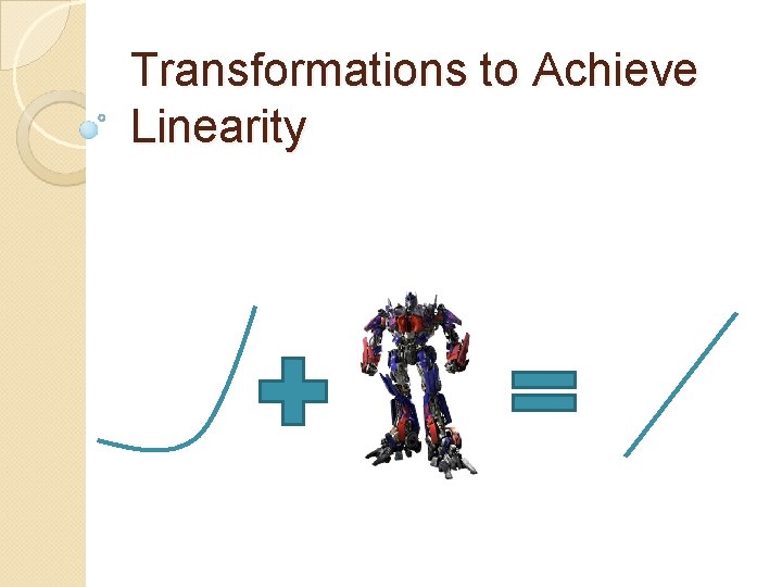 Transformations to Achieve Linearity 