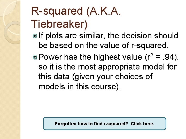 R-squared (A. K. A. Tiebreaker) If plots are similar, the decision should be based