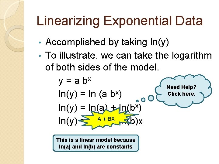 Linearizing Exponential Data Accomplished by taking ln(y) • To illustrate, we can take the