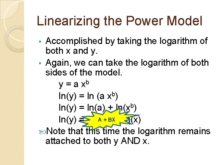 Linearizing the Power Model Accomplished by taking the logarithm of both x and y.
