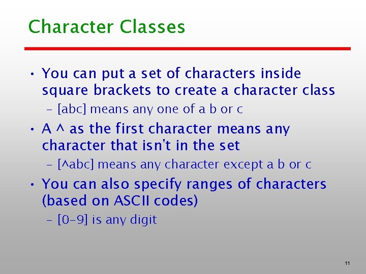 Character Classes • You can put a set of characters inside square brackets to