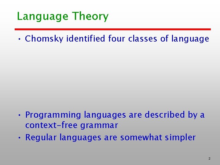 Language Theory • Chomsky identified four classes of language • Programming languages are described