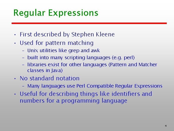 Regular Expressions • First described by Stephen Kleene • Used for pattern matching –