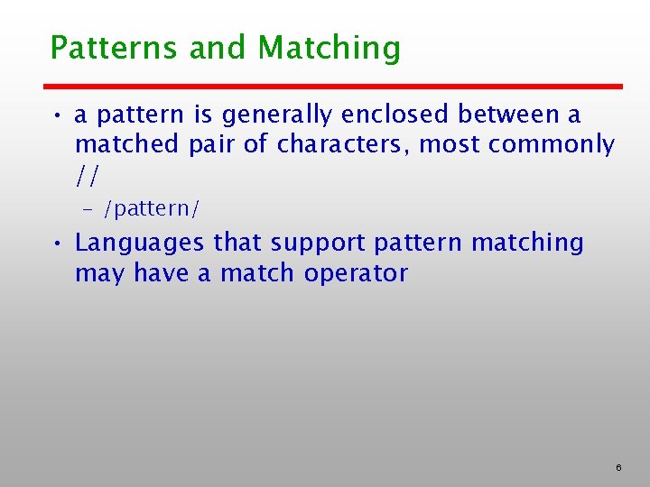 Patterns and Matching • a pattern is generally enclosed between a matched pair of