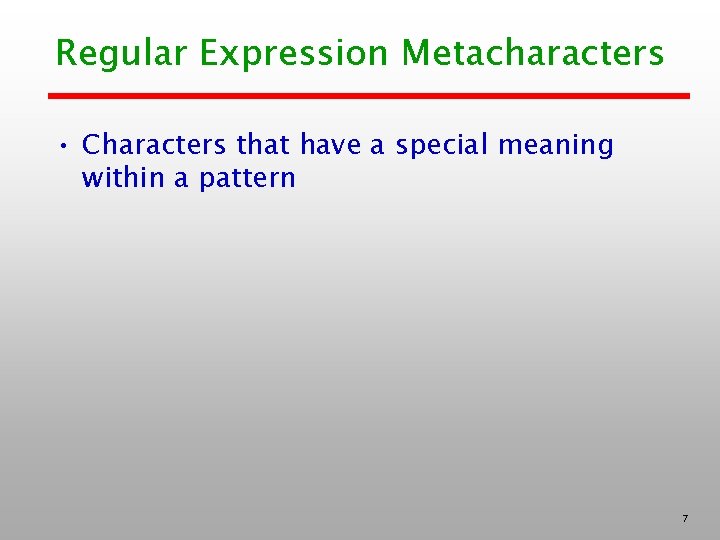 Regular Expression Metacharacters • Characters that have a special meaning within a pattern 7