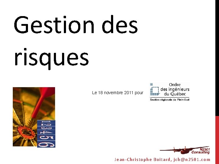 Gestion des risques Le 18 novembre 2011 pour Jean-Christophe Boitard, jcb@n 2501. com 