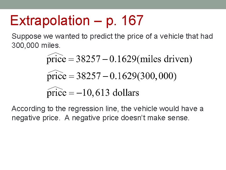 Extrapolation – p. 167 Suppose we wanted to predict the price of a vehicle