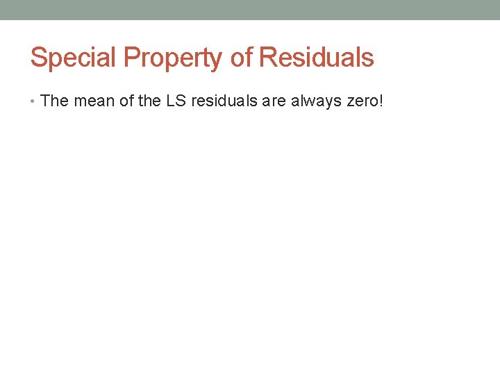 Special Property of Residuals • The mean of the LS residuals are always zero!