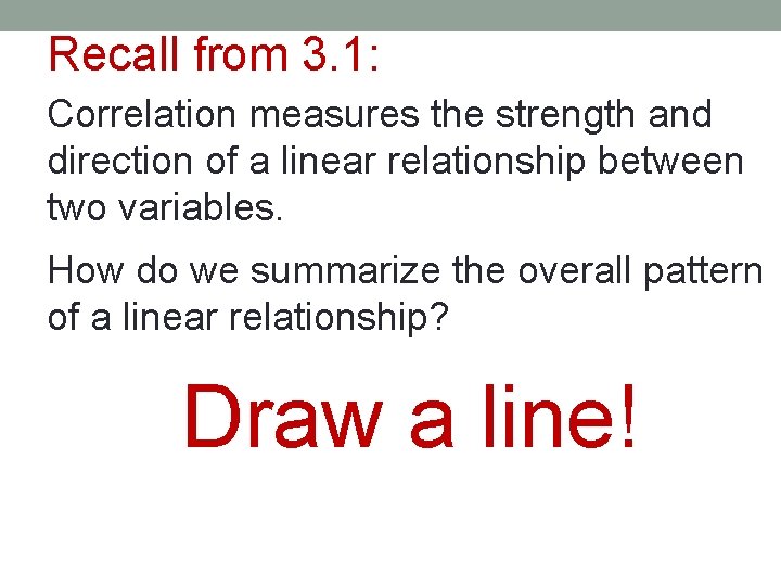 Recall from 3. 1: Correlation measures the strength and direction of a linear relationship