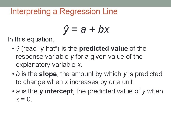 Interpreting a Regression Line ŷ = a + bx In this equation, • ŷ