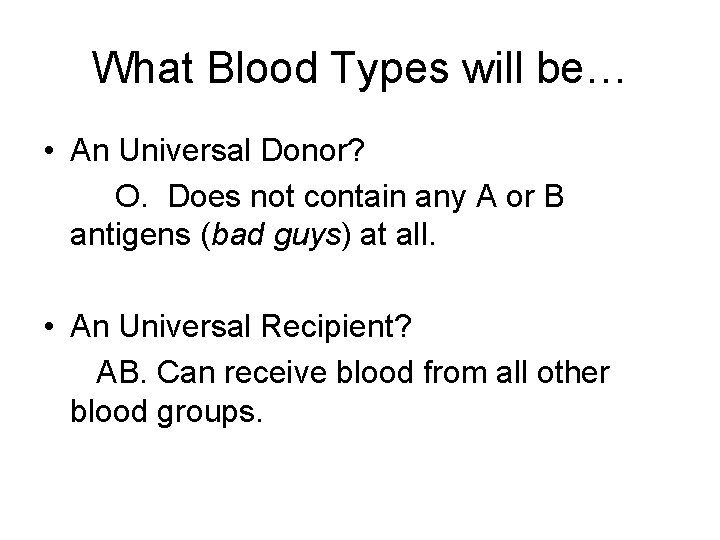 What Blood Types will be… • An Universal Donor? O. Does not contain any