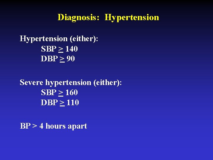 Diagnosis: Hypertension (either): SBP > 140 DBP > 90 Severe hypertension (either): SBP >