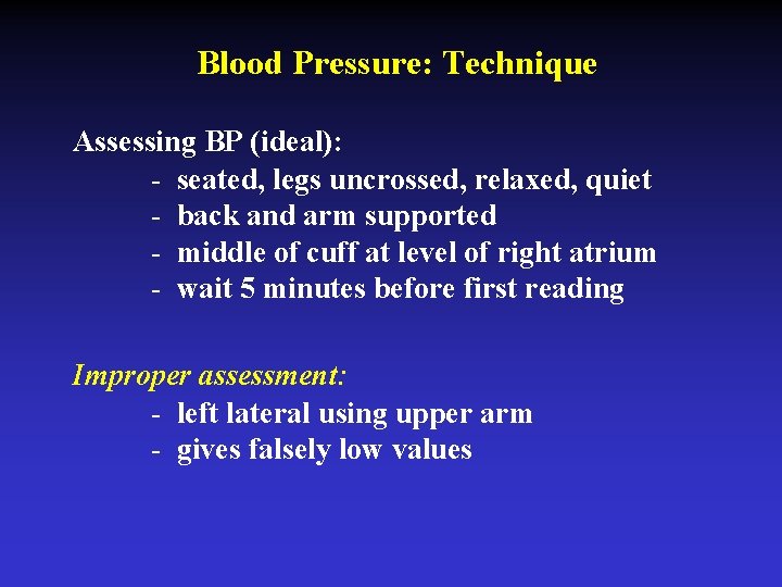 Blood Pressure: Technique Assessing BP (ideal): - seated, legs uncrossed, relaxed, quiet - back