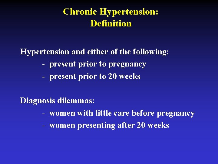 Chronic Hypertension: Definition Hypertension and either of the following: - present prior to pregnancy